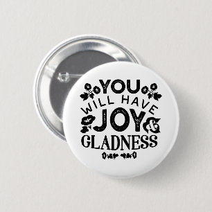 You Will Have Joy and Gladness Inspirational Quote Button