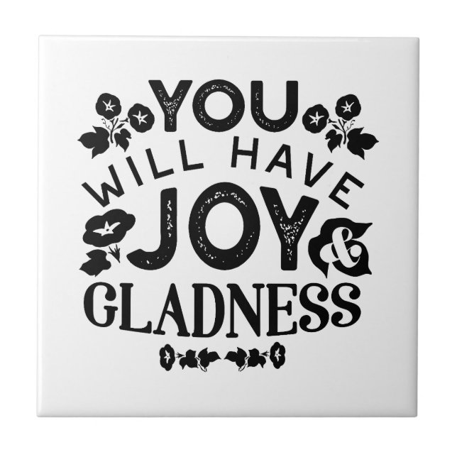 You Will Have Joy and Gladness Inspirational Quote Ceramic Tile (Front)