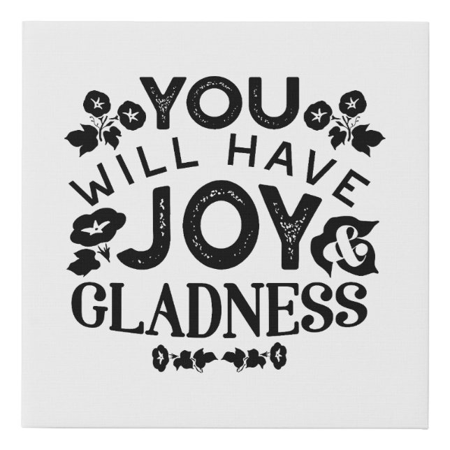 You Will Have Joy and Gladness Inspirational Quote Faux Canvas Print (Front)