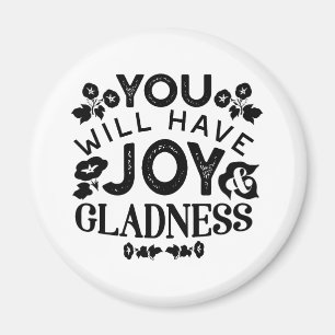 You Will Have Joy and Gladness Inspirational Quote Magnet