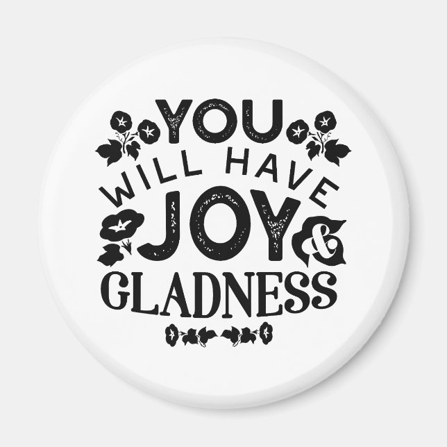 You Will Have Joy and Gladness Inspirational Quote Magnet (Front)