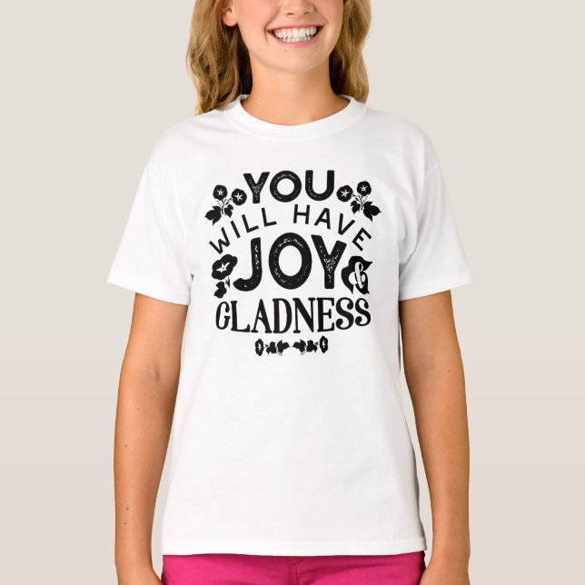 You Will Have Joy and Gladness Inspirational Quote T-Shirt (Front)