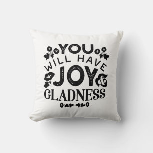 You Will Have Joy and Gladness Inspirational Quote Throw Pillow