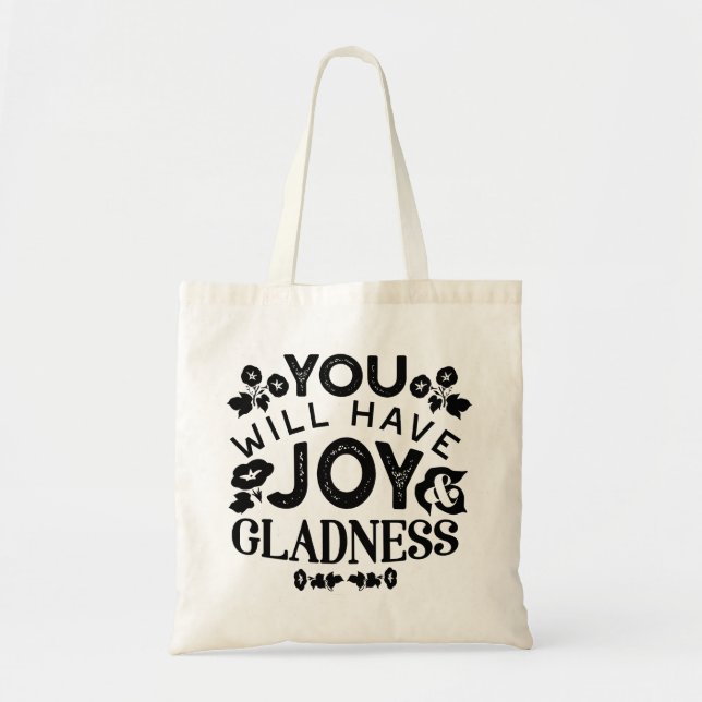 You Will Have Joy and Gladness Inspirational Quote Tote Bag (Front)