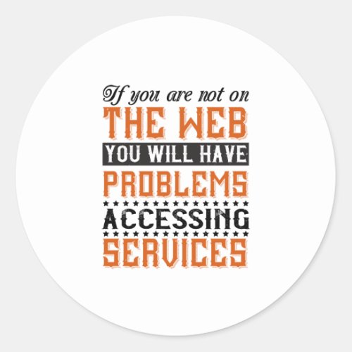 You Will Have Problems Accessing Services Classic Round Sticker