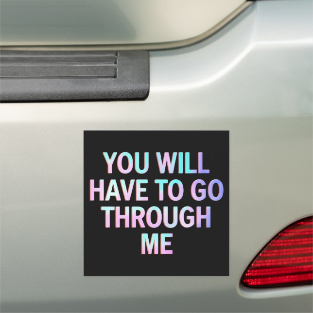 You Will Have To Go Through Me Funny LGBTQ Trans  Car Magnet (In Situ)