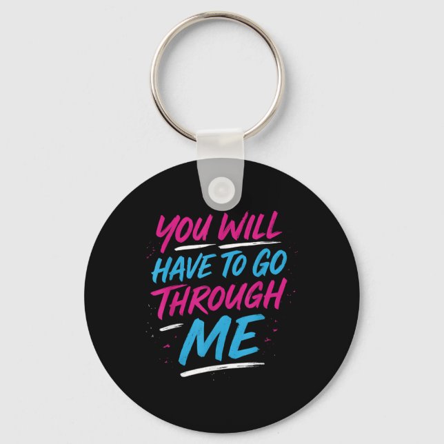 You Will Have To Go Through Me Funny Lgbtq Trans P Keychain (Front)