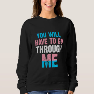 You Will Have To Go Through Me LGBTQ Trans 4 Sweatshirt