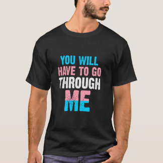 You Will Have To Go Through Me LGBTQ Trans 4 T-Shirt