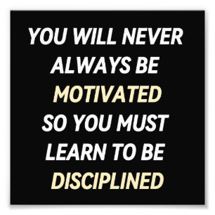 YOU WILL NEVER ALWAYS BE MOTIVATED SO YOU MUST LEA PHOTO PRINT