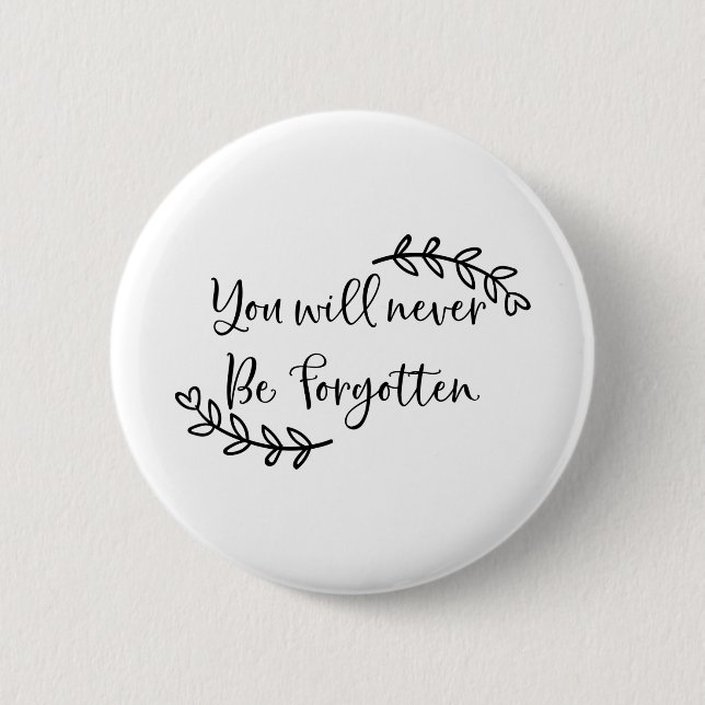 You will never be forgotten button (Front)