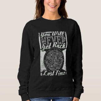 You Will Never Get Back Lost Time Steampunk Sweatshirt