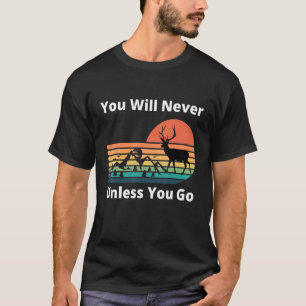 You Will Never Know Unless You Go Sunset Mountains T-Shirt