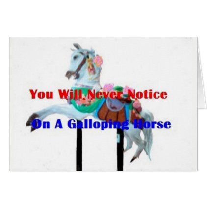 YOU WILL NEVER NOTICE CAROSEL HORSE GREETING CARD