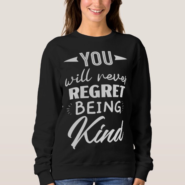 You Will Never Regret Being Kind Kindness Orange D Sweatshirt (Front)