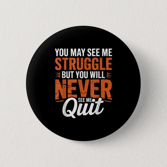 You Will Never See Me Quit, Motivational Quote  Button (Front)