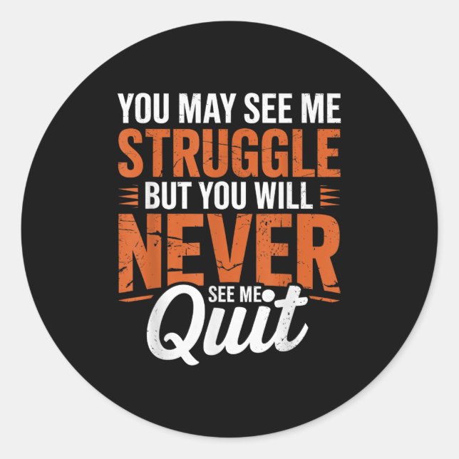 You Will Never See Me Quit, Motivational Quote  Classic Round Sticker (Front)