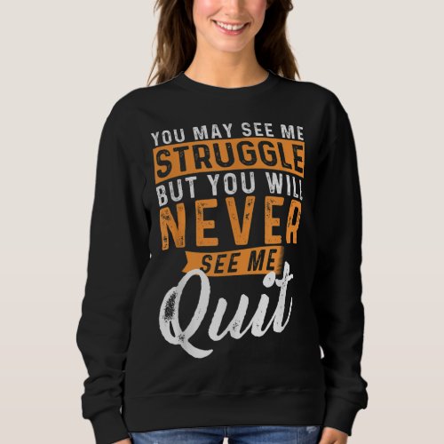 You Will Never See Me Quit _ Motivational Quote In Sweatshirt