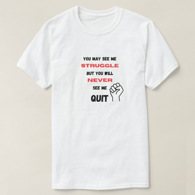 You Will Never See Me Quit Motivational Quote T-Shirt (Design Front)