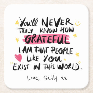 You Will Never Understand How Grateful I Am  Square Paper Coaster