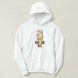 You Will Not Break Me Gold Motivational Typography Hoodie