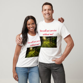 You will not survive without me T-Shirt