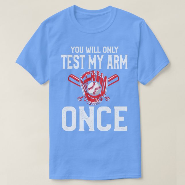You Will Only Test My Arm Once Baseball T-Shirt (Design Front)