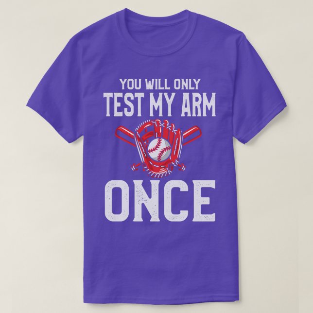 You Will Only Test My Arm Once Baseball T-Shirt (Design Front)