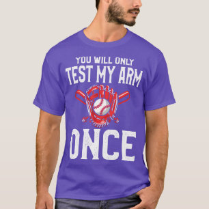 You Will Only Test My Arm Once Baseball T-Shirt