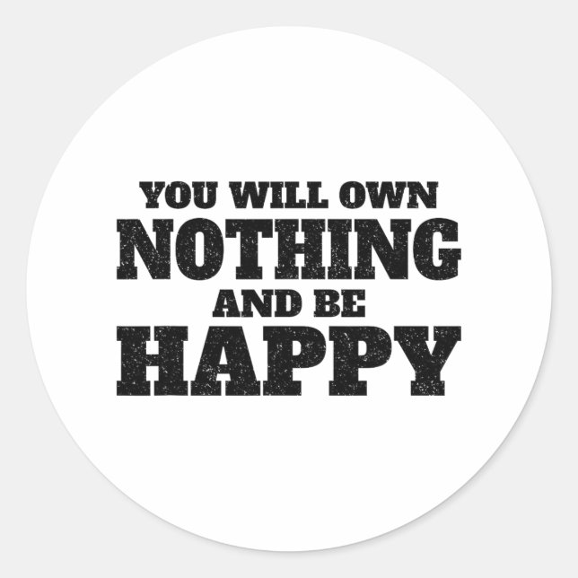 You Will Own Nothing And Be Happy  Classic Round Sticker (Front)