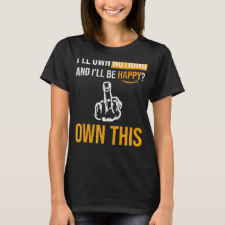 You Will Own Nothing And Be Happy - The Great Rese T-Shirt