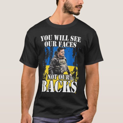 You Will See Our Faces Not Our Backs Ukraine Zelen T_Shirt