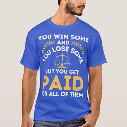 You Win Some And You Lose Some But You Get Paid Fo T_Shirt