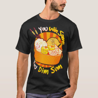 You Win Some You Dim Sum Chinese Foodie cry T-Shirt