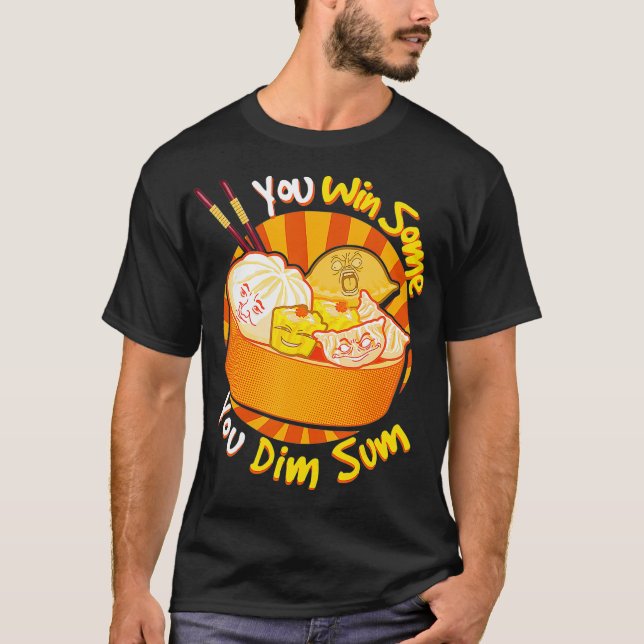 You Win Some You Dim Sum Chinese Foodie cry  T-Shirt (Front)