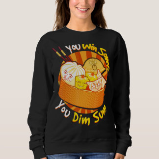 You Win Some You Dim Sum Chinese Foodie Dumplings  Sweatshirt