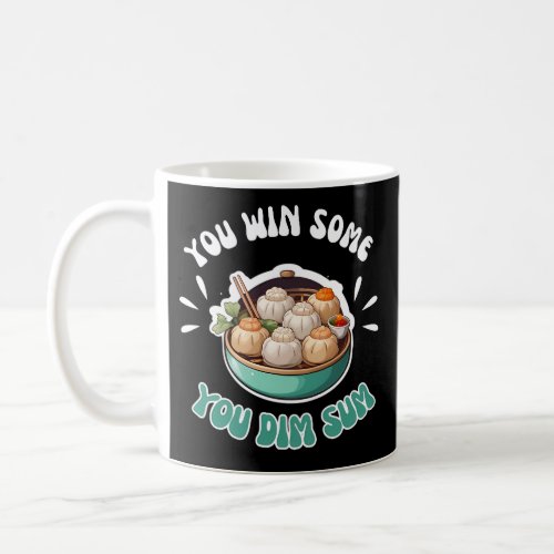 You Win Some You Dim Sum Coffee Mug