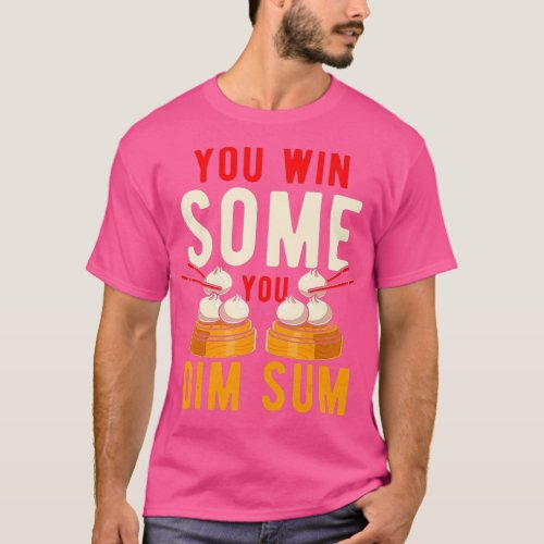 You Win Some You Dim Sum Dumpling Lover Chinese T_Shirt