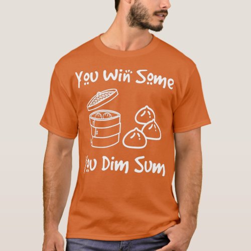 You Win Some You Dim Sum Funny Chinese Food Gift T_Shirt