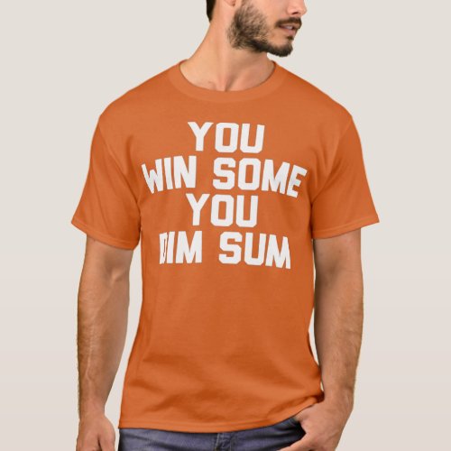 You Win Some You Dim Sum   Novelty Gifts T_Shirt