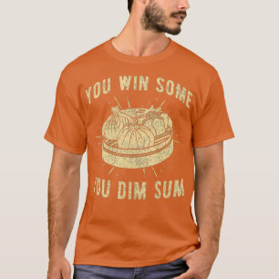 You Win Some You Dim Sum Potato Dumpling Lover T-Shirt