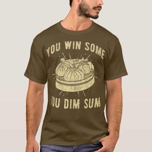 You Win Some You Dim Sum Potato Dumpling Lover T_Shirt