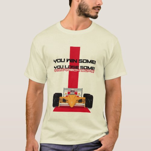 You win some you lose some you wreck some  F1 T_Shirt