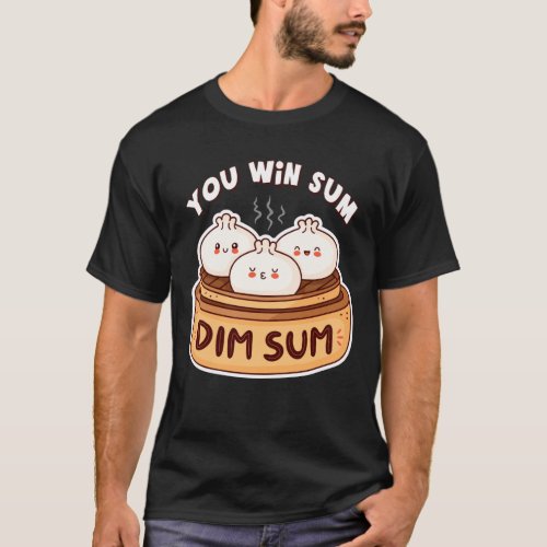 You Win Sum You Dim Sum Chinese Food T_Shirt