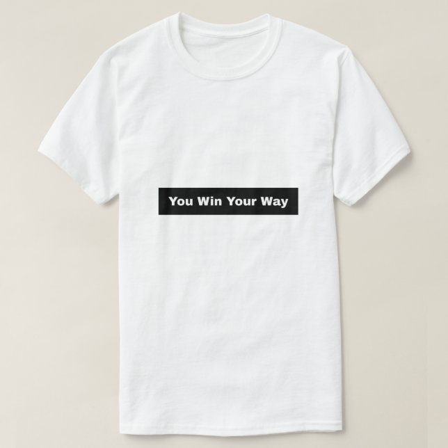 You win your Way T-Shirt (Design Front)