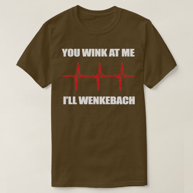 You Wink At Me Ill Wenkebach T-Shirt (Design Front)
