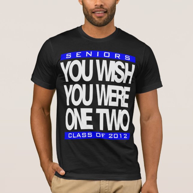 You Wish Customizable Senior T-Shirt (Front)