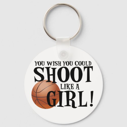 You wish you could shoot like a girl keychain