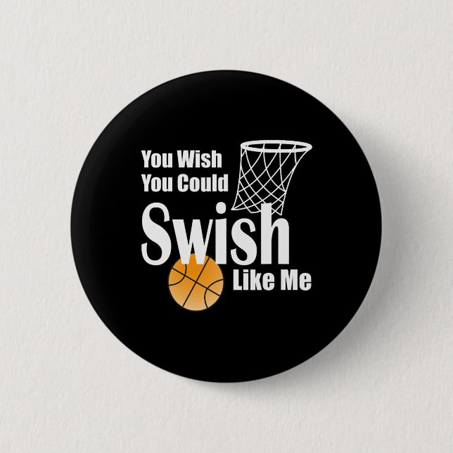 You Wish You Could Swish Like Me Sketll  Button (Front)
