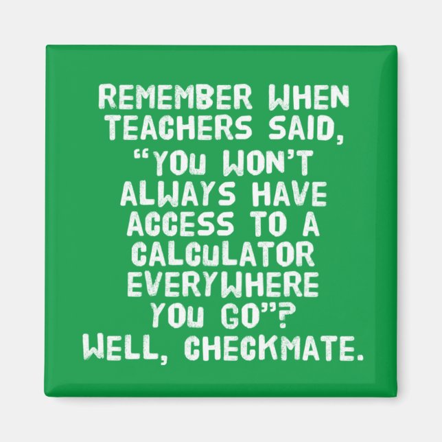 You Won't Always Have Access To A Calculator Magnet (Front)